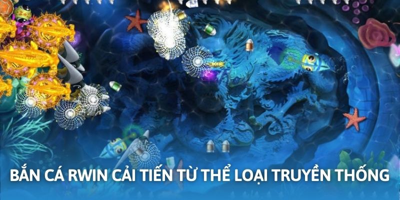 Sảnh bắn cá RWIN được cải tiến từ thể loại truyền thống