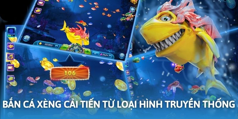 Bắn cá xèng được cải tiến từ loại hình truyền thống
