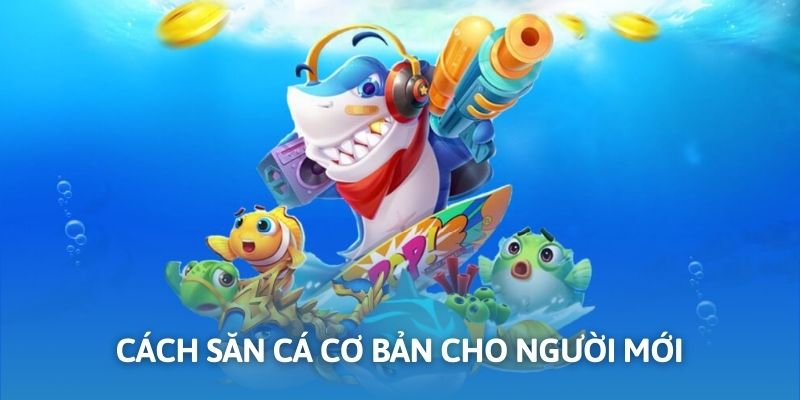 Hướng dẫn cách thức săn cá để nhận phần thưởng lớn