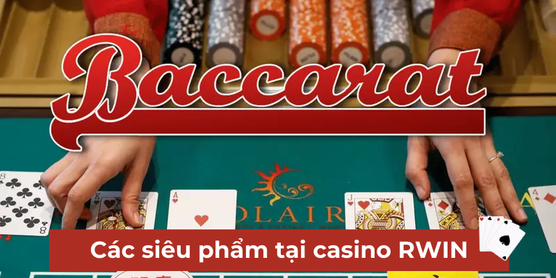 Các siêu phẩm giải trí tại sảnh casino RWIN