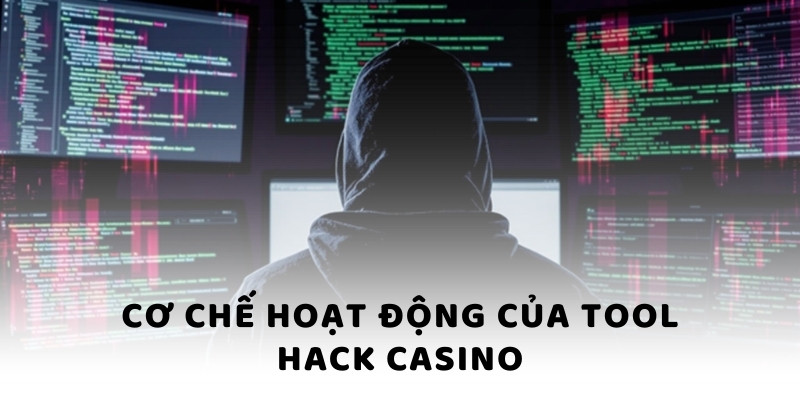 Cơ chế hoạt động của Tool hack Casino