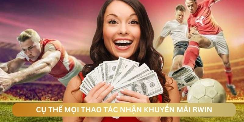 Cụ thể mọi thao tác nhận khuyến mãi tại RWIN