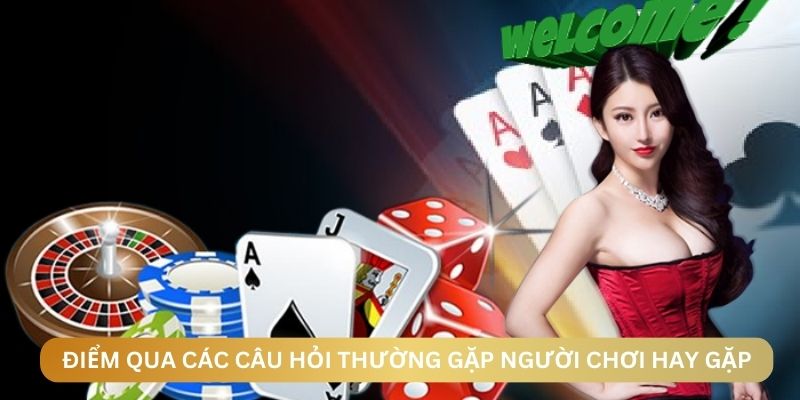 Điểm qua các câu hỏi thường gặp người chơi hay gặp