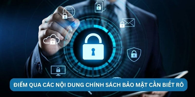 Điểm qua các nội dung chính sách bảo mật cần biết rõ
