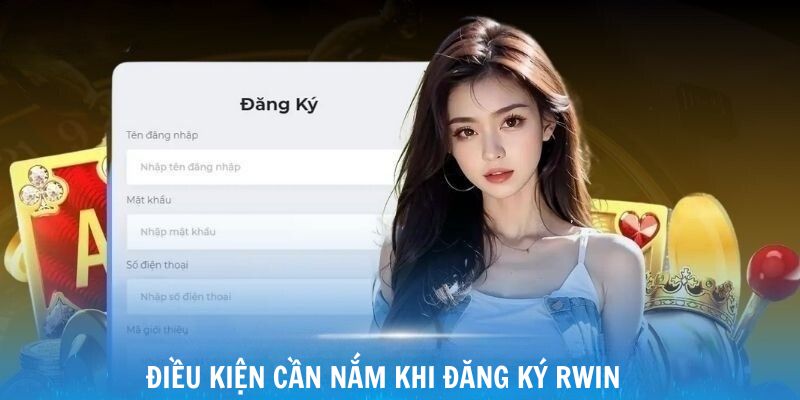Điều kiện cơ bản bet thủ cần nắm khi đăng ký tài khoản tại Rwin