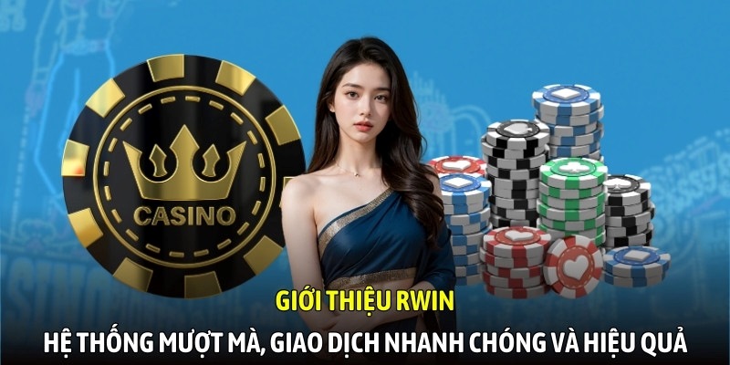Giới thiệu về sân cược RWIN - Hệ thống mượt mà, giao dịch nhanh chóng và hiệu quả
