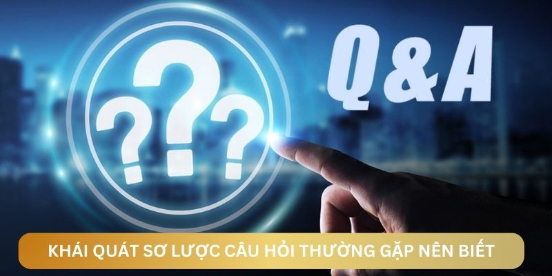Khái quát sơ lược về câu hỏi thường gặp bet thủ nên biết