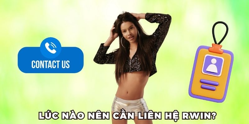 Lúc nào nên liên hệ đến RWIN hỗ trợ?