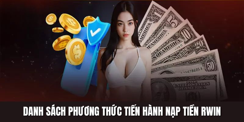 Tổng hợp một số phương thức nạp tiền Rwin dành cho hội viên tham khảo