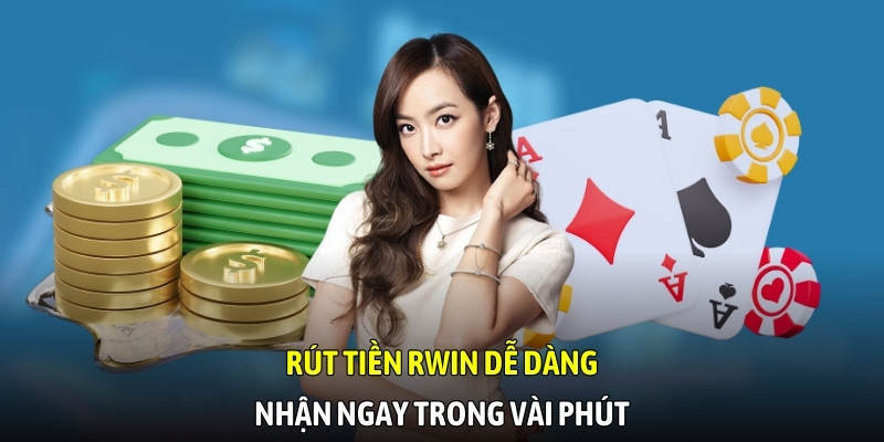 Rút tiền tại RWIN dễ dàng, nhận ngay trong vài phút xử lý