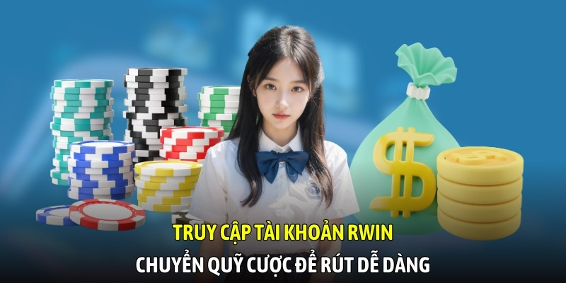 Truy cập tài khoản RWIN, chuyển quỹ cược để rút dễ dàng