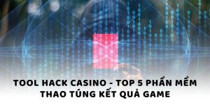 Tool hack Casino - Top 5 phần mềm thao túng kết quả game