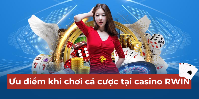 Ưu điểm khi chơi cá cược tại sảnh casino RWIN